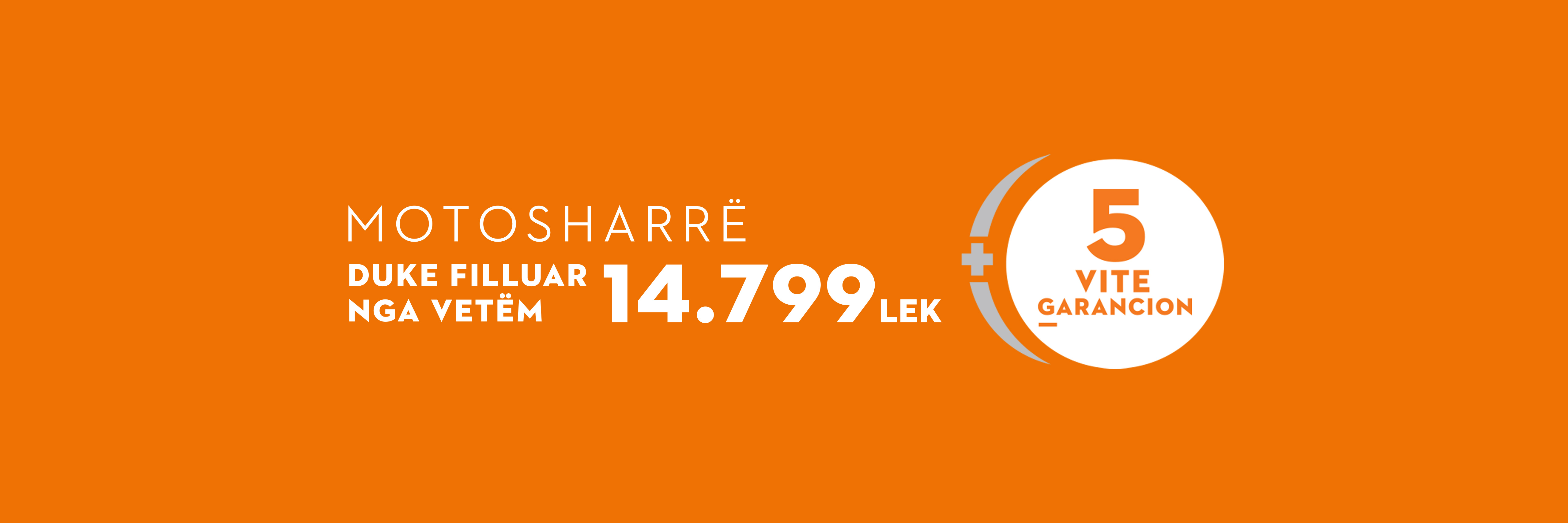Motosharra duke filluar nga 14.799 lekë, me 5 vjet garanci.